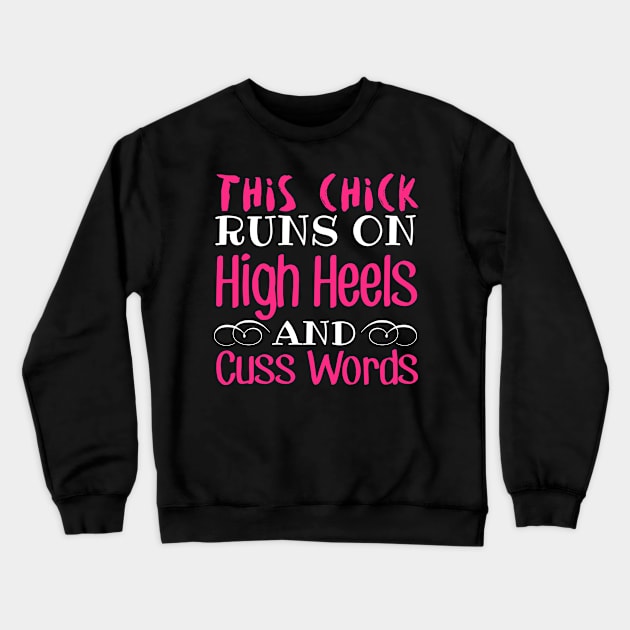 This Chick Runs On High Heels And Cuss Words Crewneck Sweatshirt by fromherotozero